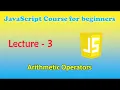 JavaScript course for beginners Lecture - 3 Arithmetic Operators