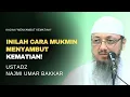 Lagu Cara Mukmin Menyambut Kematian - Ustadz Najmi Umar Bakkar #kajianislam 