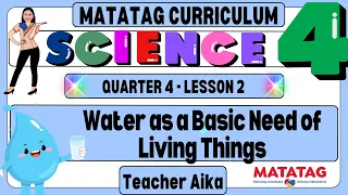MATATAG Science 4 Grade 4 Quarter 4 Lesson 1  Water as a Basic Need of Living Things.