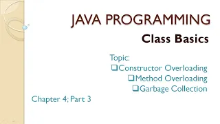 Java Programming Chapter 4 Part 3 Class Basics Overloading Garbage Collection