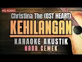 KEHILANGAN (OST HEART) - Christina The | KARAOKE AKUSTIK NADA CEWEK