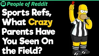 Sports Refs What Crazy Parents Have You Seen On the Field