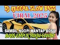 Download Lagu DJ REGGAE SLOW BASS TERBARU  _ DJ VIRAL 2025 - DJ ASIK BUAT SANTAI _  DJ ENAK DIDENGAR
