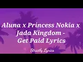 Aluna x Princess Nokia x Jada Kingdom - Get Paid Lyrics
