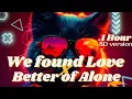 Download Lagu We Found Love x Better Off Alone  - TikTok remix 1 hour extended