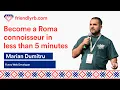 Marian Dumitru - Become a Roma connoisseur in less than 5 minutes