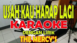 Download USAH KAU HARAP LAGI [THE MERCYS] KARAOKE ll LIRIK ll HD MP3