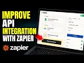 How to Improve API Integration with Zapier - Easy Tutorial