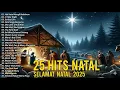 Lagu 25 Lagu Natal Terbaru 2026/2025 Terpopuler Sepanjang Masa | Selamat Natal \u0026 Damai Sejahtera