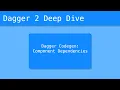 Dagger 2 Deep Dive - Dagger codegen Component Dependencies