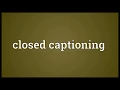 Closed captioning Meaning