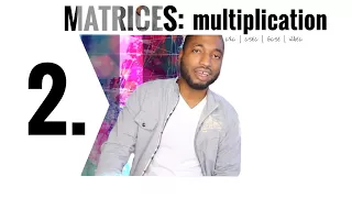 Matrices - 2 MULTIPLICATION