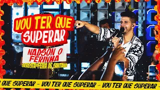 Vou Ter Que Superar - Nadson o Ferinha  (SERESTA IN FEIRA DE SANTANA)