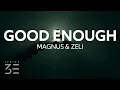 Lagu MAGNUS \u0026 Zeli - Good Enough (Lyrics)