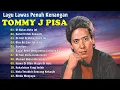 Download Lagu Tommy J.Pisa The Best || Lagu Lawas || Indonesia Tahun 80an