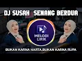 Download Lagu DJ SUSAH SENANG BERDUA | BUKAN KARNA HARTA,BUKAN KARNA RUPA