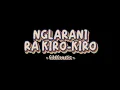 Download Lagu NGLARANI RA KIRO-KIRO - GildCoustic | Ayumu Ora Sepiro Nglarani Ra Kiro-Kiro? Lirik Lagu