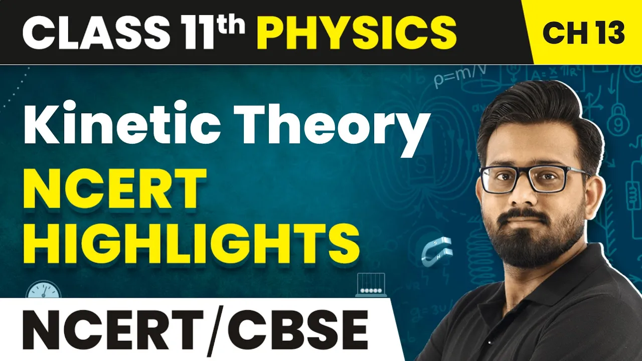 Kinetic Theory - NCERT Highlights (2022-23) | Class 11 Physics Chapter 13