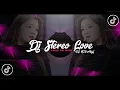 DJ STEREO LOVE SLOWED AND REVERB VIRAL TIKTOK ( DJ TEBANG )