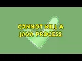 Cannot kill a java process