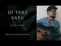 Lagu Jo Tere Sang | Guitar Cover By Sushanta | Mustafa Zahid | Jeet Gannguli