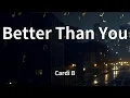 Download Lagu Cardi B - Better Than You (Lyrics)