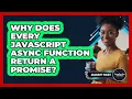 Why Does Every JavaScript Async Function Return A Promise - JavaScript Toolkit