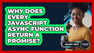 Why Does Every JavaScript Async Function Return A Promise - JavaScript Toolkit