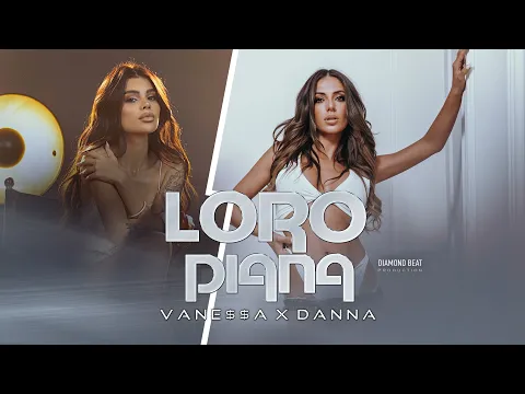 Video Thumbnail: VANESA x DANNA - ЛОРО ПИАНА / LORO PIANA [OFFICIAL 4K VIDEO] 2025