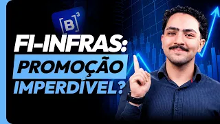 FI-INFRAS em PROMOÇÃO: Investimentos BARATOS que podem te dar RENDA EXTRA com ISENÇÃO DE IR