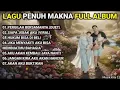 Lagu FULL ALBUM – Lagu Penuh Makna Paling Menyentuh Hati | Cocok Untuk Menemani Hari-Harimu