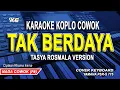 Lagu Karaoke Tak Berdaya Nada Pria (Rhoma Irama) Tasya Rosmala Koplo Version