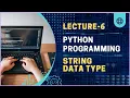 Lecture-6 Strings Data type Slicing Python programming for beginners Python tutorial