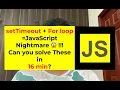 Top SetTimeout and For loop questions Javascript Interview-5