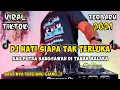 Download Lagu KAU PUTRA BANGSAWAN DI TANAH MALAKA | DJ HATI SIAPA TAK TERLUKA REMIX VIRAL TIKTOK 2021 FULL BASS