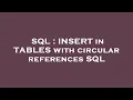 SQL INSERT in TABLES with circular references SQL
