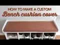 How to Make a Custom Bench Cushion Cover A Thousand Words
