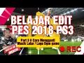 Belajar edit pes 2018 ps3 #3   Cara mengganti lagu atau BGM PES 2018 PS3