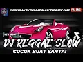 Lagu DJ REGGAE SANTAI FULL BASS 🔥 DJ CAMPURAN REGGAE SLOW TERBARU VIRAL TIK TOK FYP YANG KALIAN CARI🎵