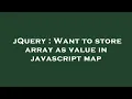 jQuery Want to store array as value in javascript map