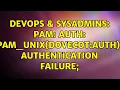 DevOps SysAdmins PAM auth pam - unix dovecot auth authentication failure 2 Solutions