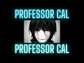 Professor Cal - such a wh re ft professor cal late night post hehe