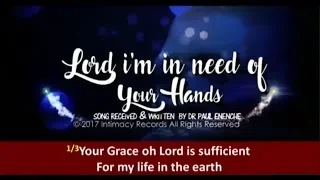 dr paul enenche lord im in need of your hands on me today new song
