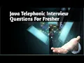 Java Telephonic Interview Questions for 2 Years Experienced