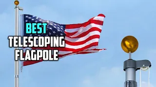 Top 5 Best Telescoping Flagpoles Review - Heavy Duty 20 Foot Telescoping Flagpole 2026