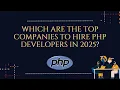 Which are the top companies to hire PHP developers in 2025