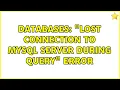 Databases Lost connection to MySQL server during query error