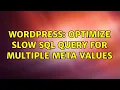 Wordpress Optimize slow SQL query for multiple meta values