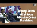 Download Lagu SAYANGI IBU ALLAH AKAN SELESAIKAN SEMUA MASALAHMU | Ustadz Abdul Somad