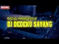 Download Lagu DJ DEDEKU SAYANG ORIGINAL REMIX 2019